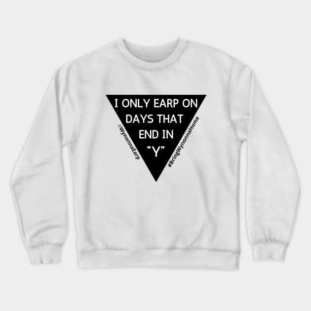 I Only Earp on Days That End in Y Crewneck Sweatshirt by rachlovesearp